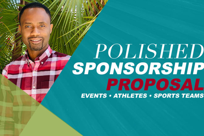 I will write or design polished sponsorship proposals for events, athletes, individuals