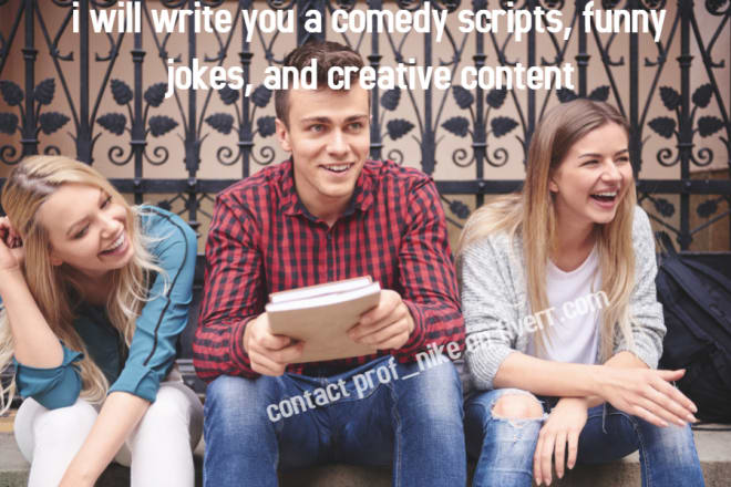 I will write you a comedy scripts, funny jokes, and creative content