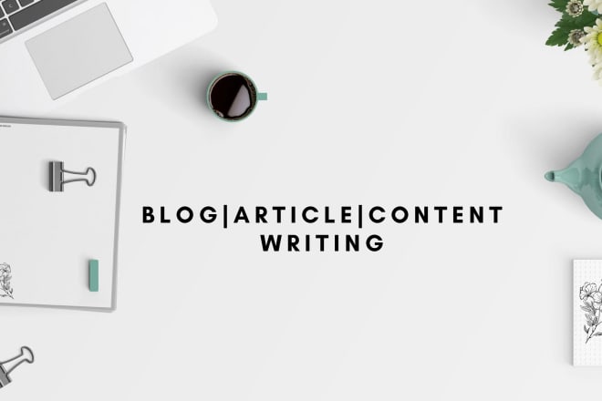 I will write your blog and article content