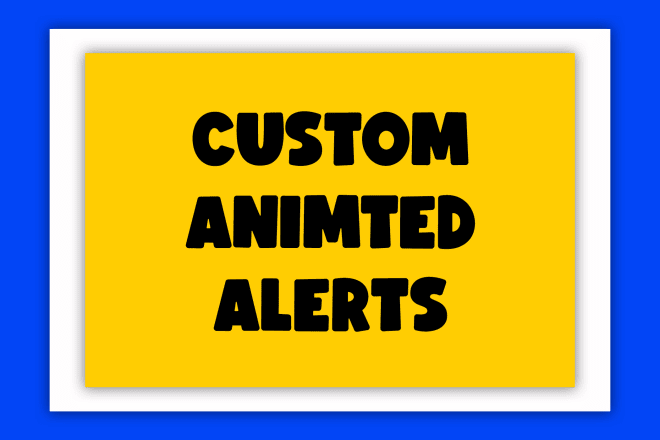 I will create custom animated twitch alerts