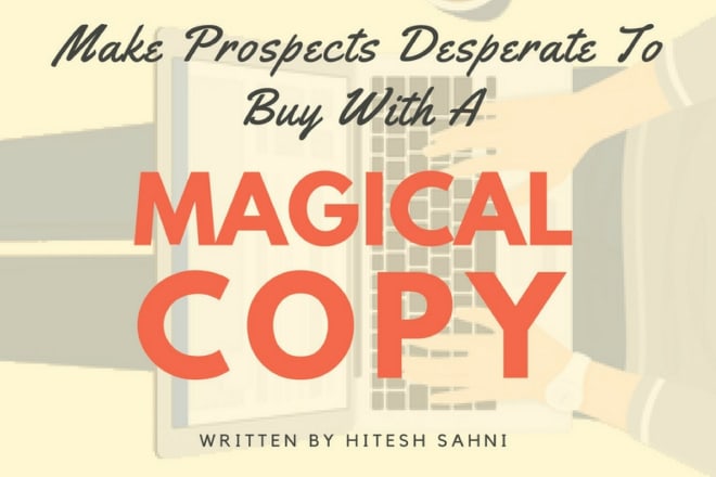 I will make your prospects desperate to buy with a magical copy
