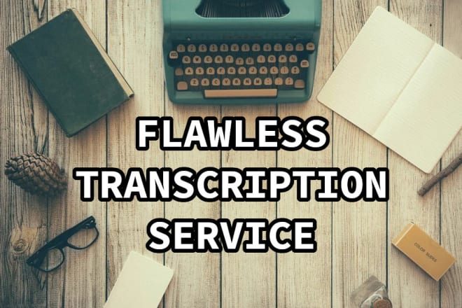 I will provide flawless audio and video transcriptions
