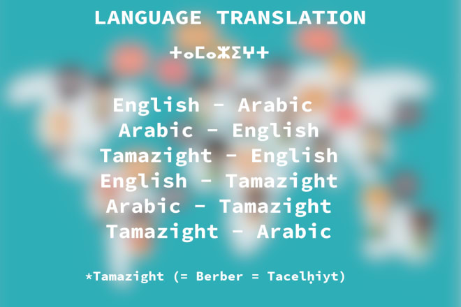 I will translate arabic, tamazight to english, and vice versa