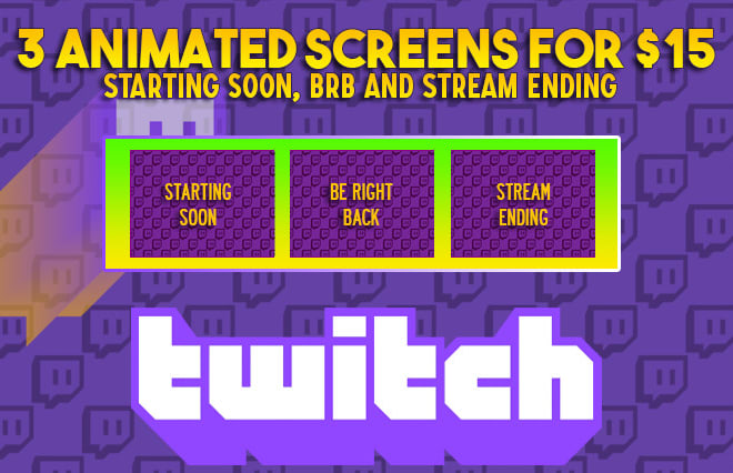 I will design animated starting soon, brb, stream ending screen for twitch