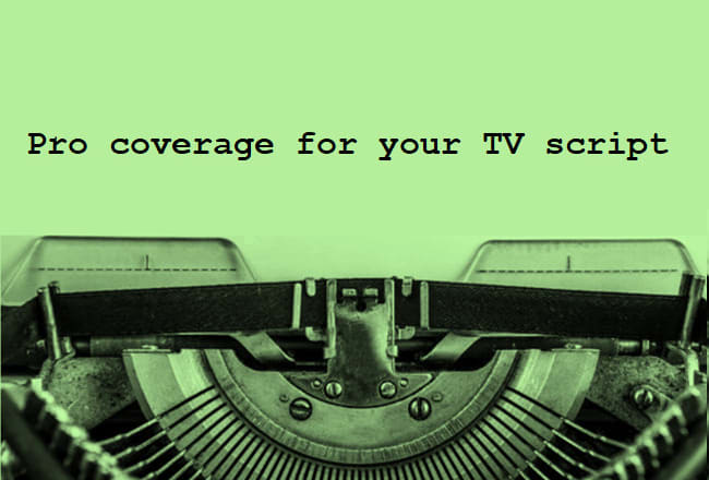 I will provide coverage and feedback on your TV script