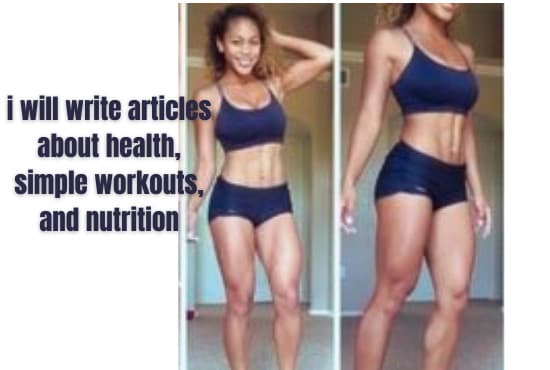 I will write articles about health, simple workouts, and nutrition